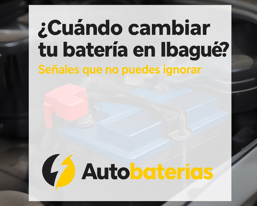 ¿Cuándo cambiar tu batería en Ibagué? Señales que no puedes ignorar